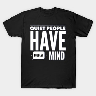 Quiet people have loudest mind T-Shirt